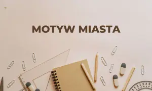 Motyw miasta w literaturze: jak napisać skuteczną rozprawkę