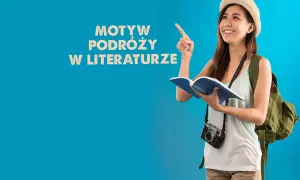 Czym może być dla człowieka podróżowanie? Przykłady z literatury, które inspirują