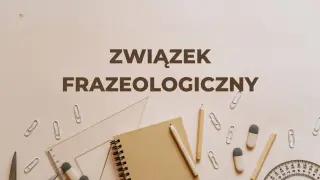 Związek frazeologiczny - tekst na tle przyborów szkolnych.
