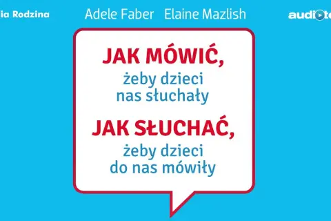 Jak mówić, żeby dzieci nas słuchały - kluczowe porady dla rodziców
