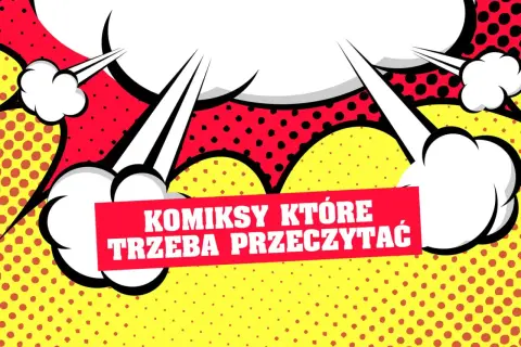 Najlepsze komiksy, które trzeba przeczytać – odkryj nieznane skarby