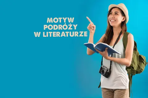 Czym może być dla człowieka podróżowanie? Przykłady z literatury, które inspirują