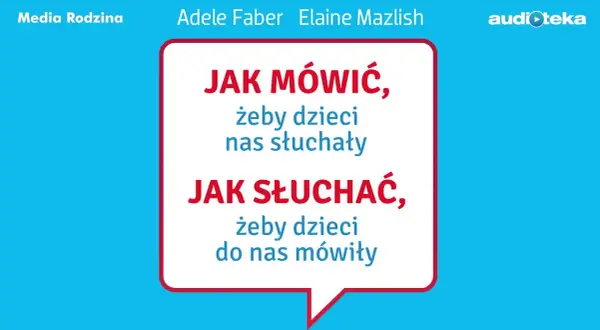 Jak mówić, żeby dzieci nas słuchały - kluczowe porady dla rodziców