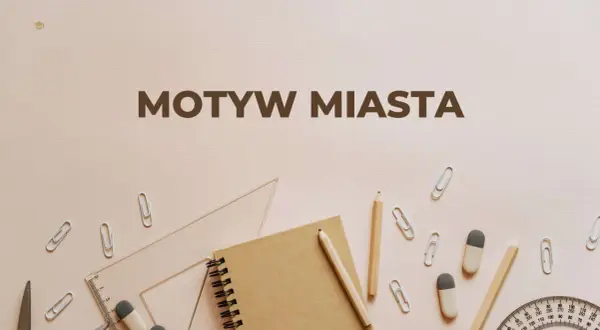 Motyw miasta w literaturze: jak napisać skuteczną rozprawkę