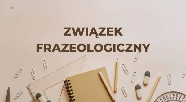 Związek frazeologiczny - tekst na tle przyborów szkolnych.