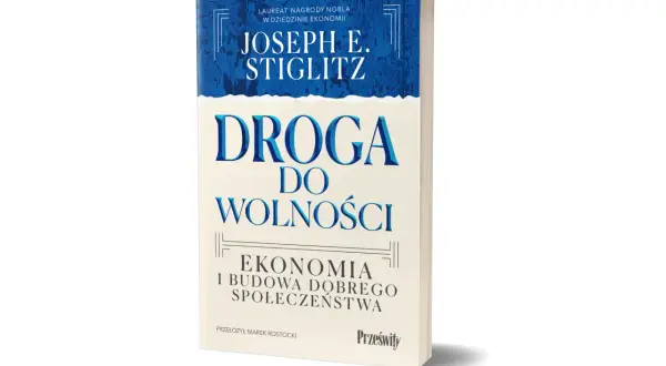 Okładka książki Josepha E. Stiglitza "Droga do wolności. Ekonomia i budowa dobrego społeczeństwa".